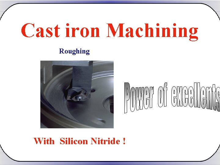 Cast iron Machining Roughing With Silicon Nitride ! 