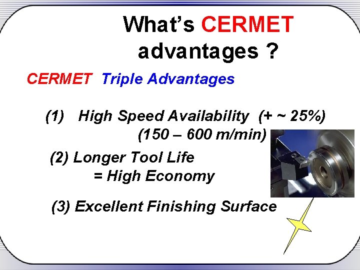What’s CERMET advantages ? CERMET Triple Advantages (1) High Speed Availability (+ ~ 25%)