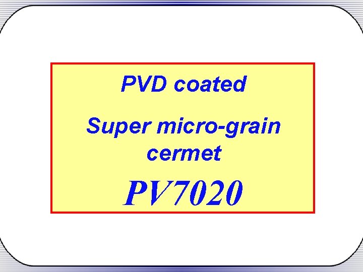 PVD coated Super micro-grain cermet PV 7020 