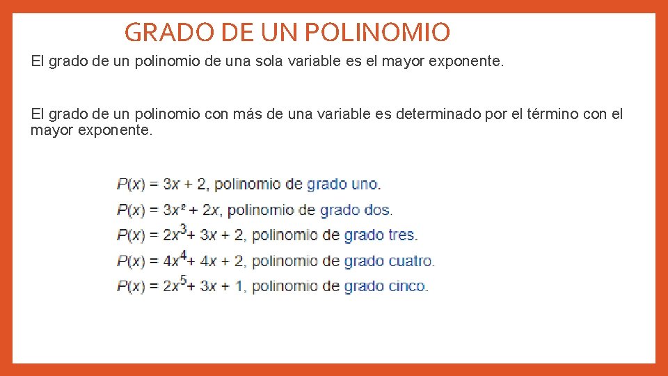 GRADO DE UN POLINOMIO El grado de un polinomio de una sola variable es