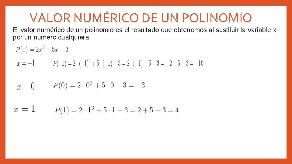 VALOR NUMÉRICO DE UN POLINOMIO El valor numérico de un polinomio es el resultado