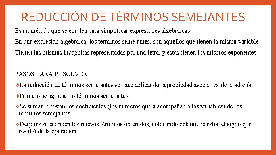 REDUCCIÓN DE TÉRMINOS SEMEJANTES Es un método que se emplea para simplificar expresiones algebraicas