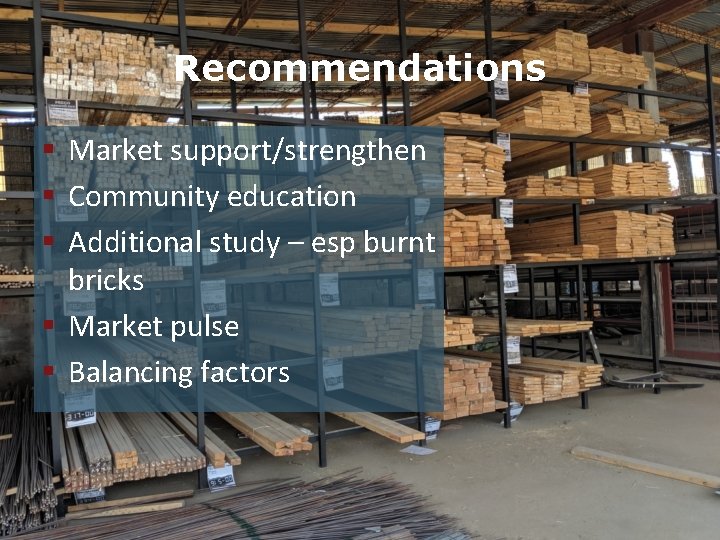 Recommendations § Market support/strengthen § Community education § Additional study – esp burnt bricks