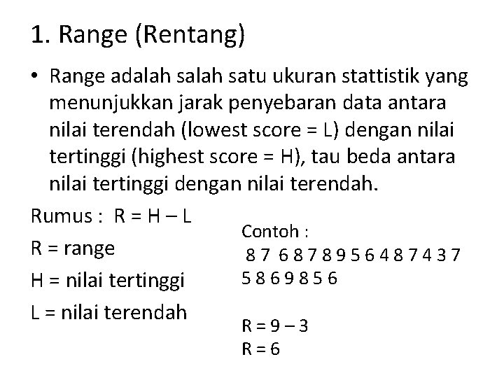 1. Range (Rentang) • Range adalah satu ukuran stattistik yang menunjukkan jarak penyebaran data