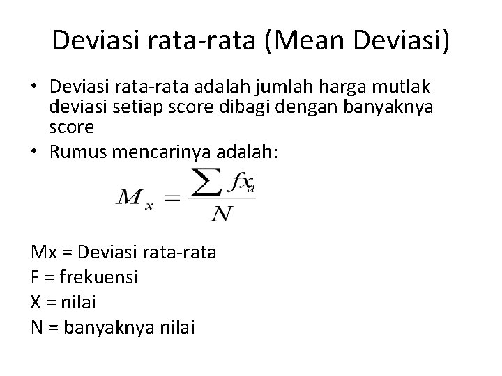 Deviasi rata-rata (Mean Deviasi) • Deviasi rata-rata adalah jumlah harga mutlak deviasi setiap score