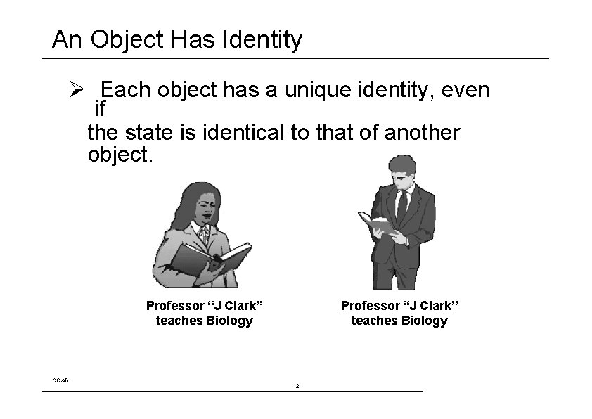 An Object Has Identity Ø Each object has a unique identity, even if the