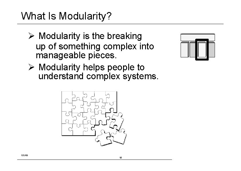 What Is Modularity? Ø Modularity is the breaking up of something complex into manageable
