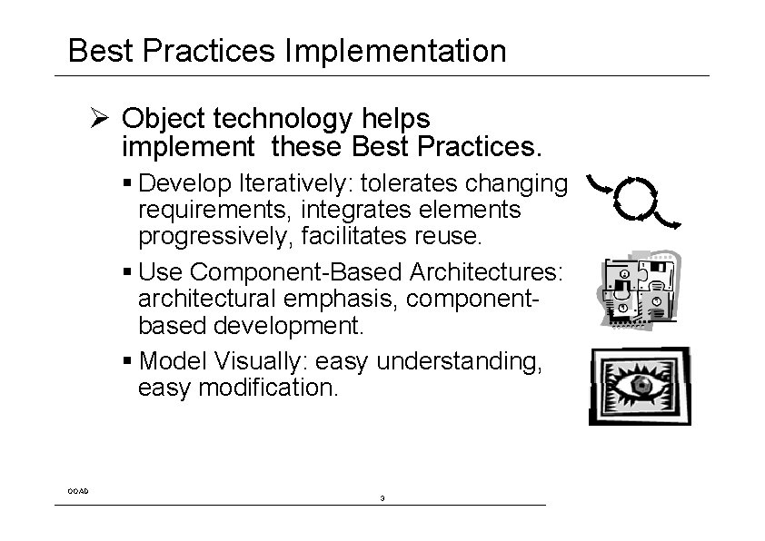 Best Practices Implementation Ø Object technology helps implement these Best Practices. Develop Iteratively: tolerates