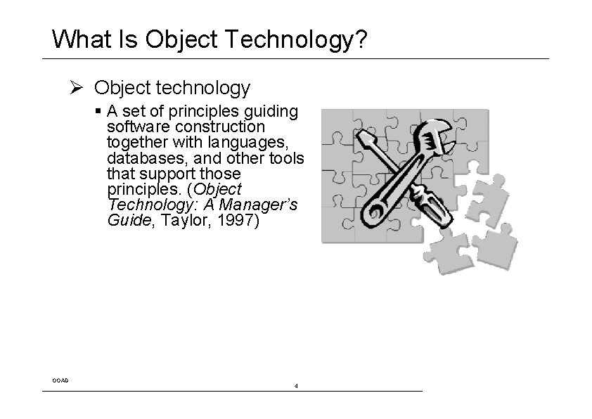 What Is Object Technology? Ø Object technology A set of principles guiding software construction