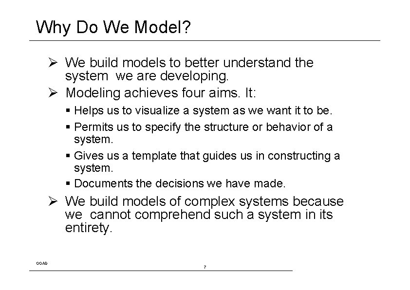 Why Do We Model? Ø We build models to better understand the system we