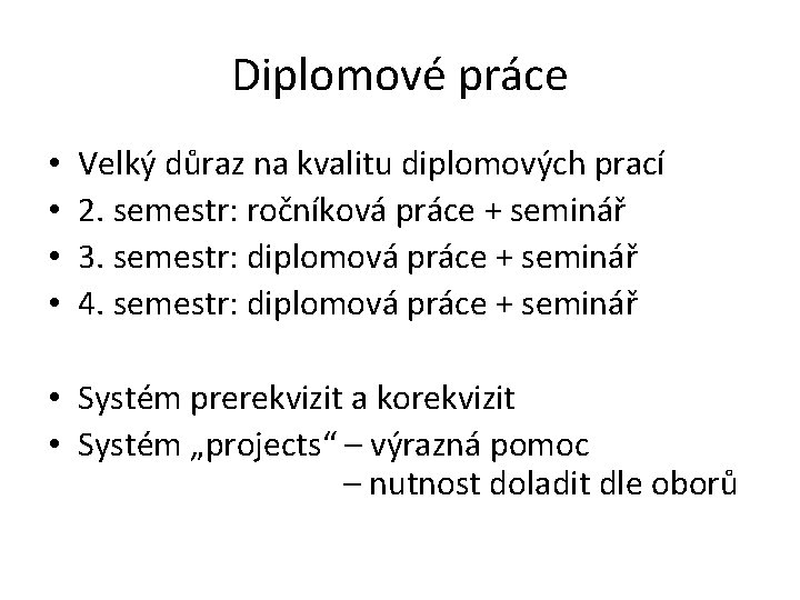 Diplomové práce • • Velký důraz na kvalitu diplomových prací 2. semestr: ročníková práce