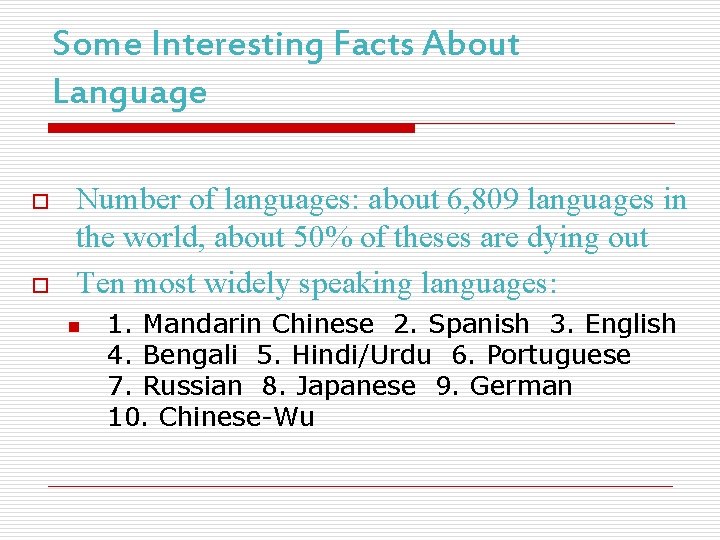 Some Interesting Facts About Language o o Number of languages: about 6, 809 languages