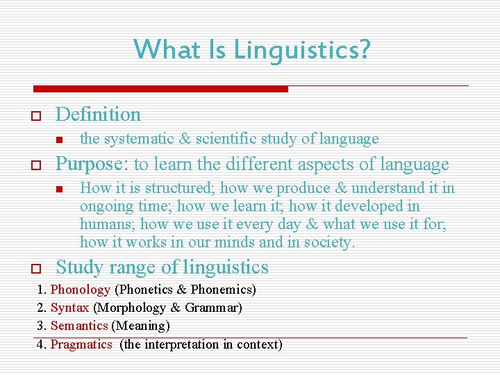 What Is Linguistics? o Definition n o the systematic & scientific study of language