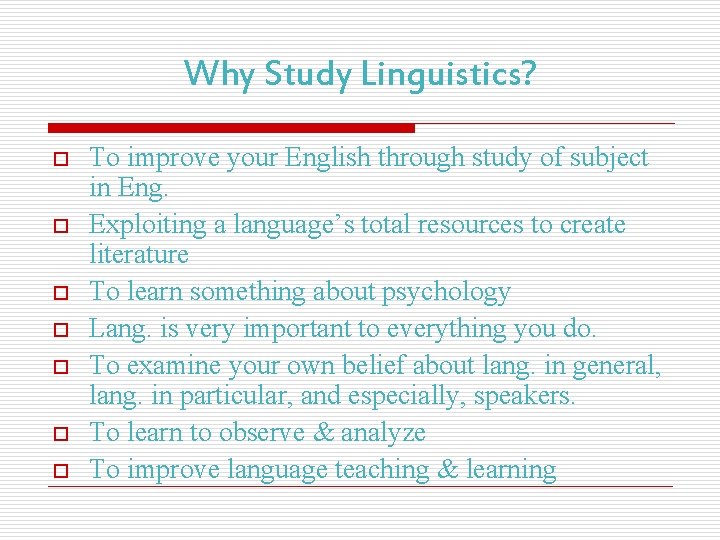 Why Study Linguistics? o o o o To improve your English through study of