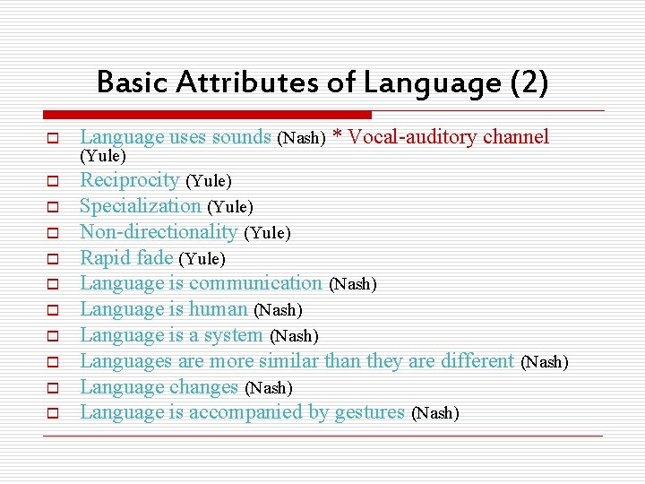 Basic Attributes of Language (2) o Language uses sounds (Nash) * Vocal-auditory channel o