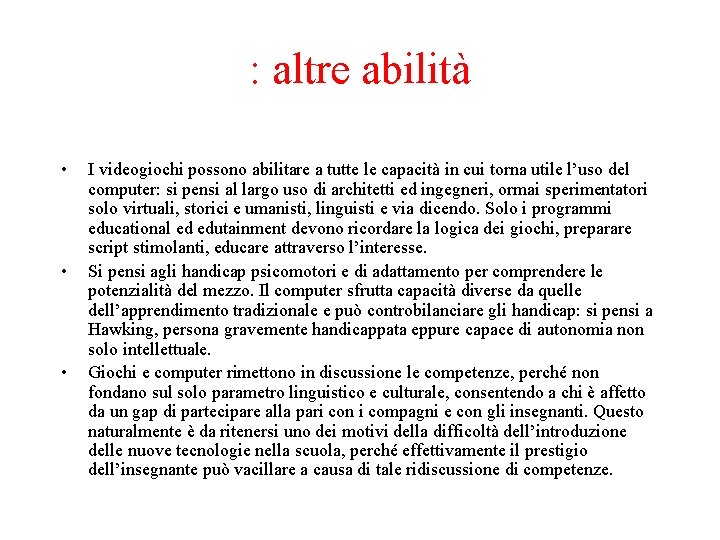 : altre abilità • • • I videogiochi possono abilitare a tutte le capacità