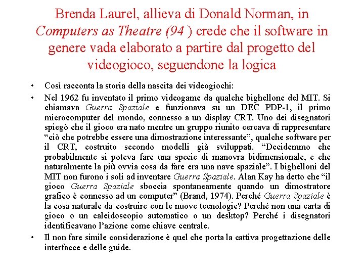 Brenda Laurel, allieva di Donald Norman, in Computers as Theatre (94 ) crede che