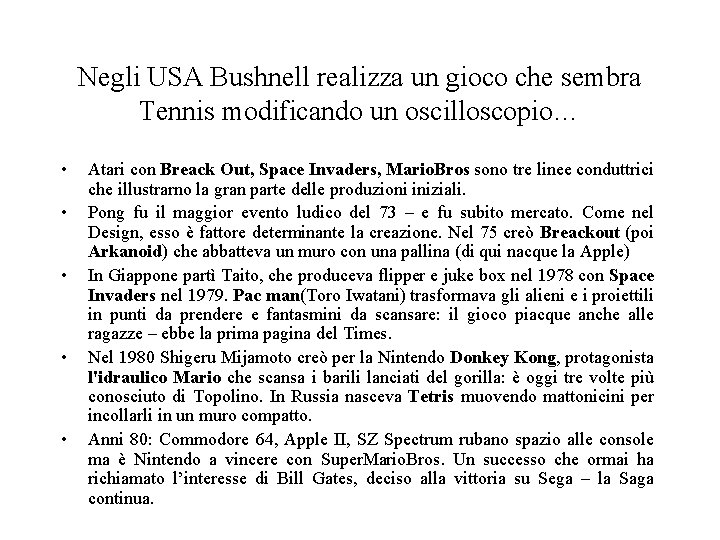 Negli USA Bushnell realizza un gioco che sembra Tennis modificando un oscilloscopio… • •