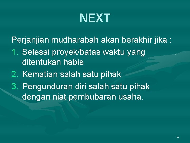 NEXT Perjanjian mudharabah akan berakhir jika : 1. Selesai proyek/batas waktu yang ditentukan habis