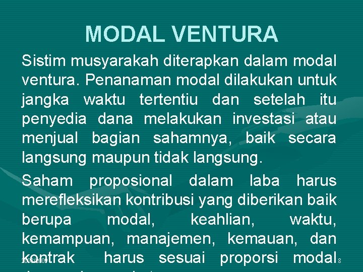 MODAL VENTURA Sistim musyarakah diterapkan dalam modal ventura. Penanaman modal dilakukan untuk jangka waktu