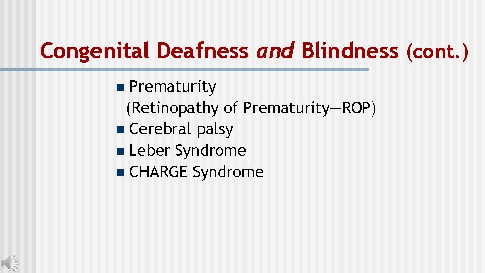 Congenital Deafness and Blindness (cont. ) Prematurity (Retinopathy of Prematurity—ROP) n Cerebral palsy n