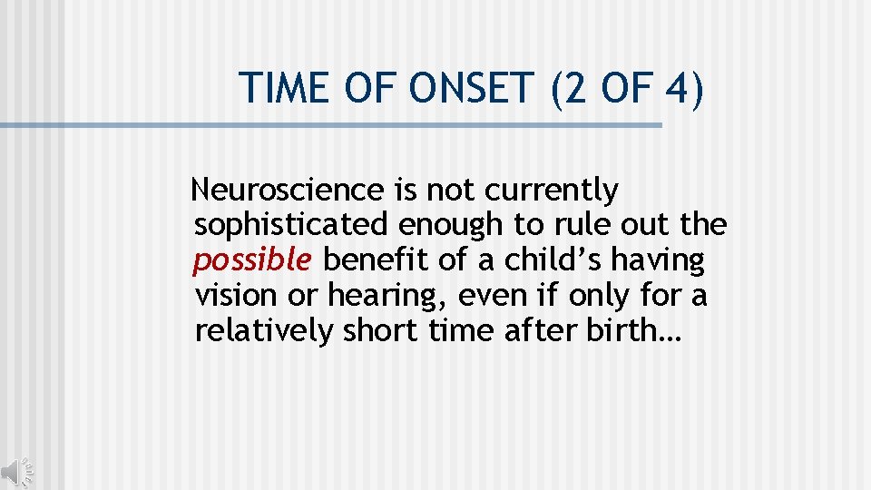 TIME OF ONSET (2 OF 4) Neuroscience is not currently sophisticated enough to rule