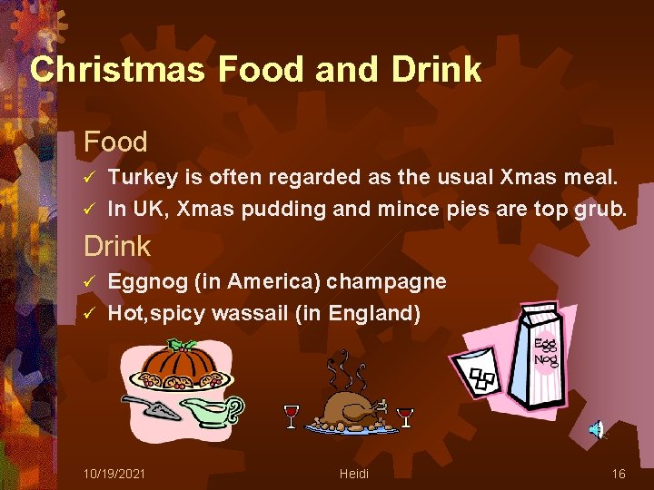 Christmas Food and Drink Food Turkey is often regarded as the usual Xmas meal.