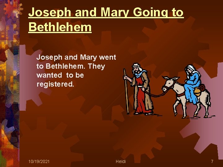 Joseph and Mary Going to Bethlehem Joseph and Mary went to Bethlehem. They wanted