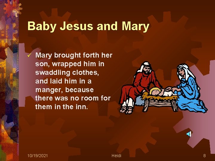 Baby Jesus and Mary ü Mary brought forth her son, wrapped him in swaddling