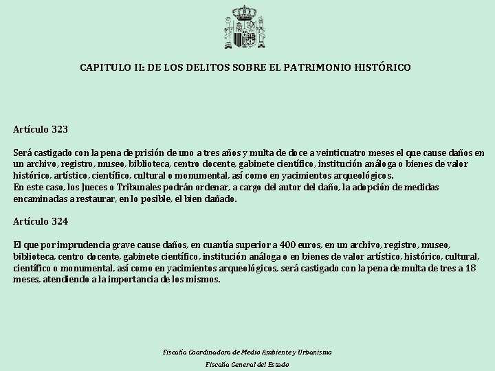 CAPITULO II: DE LOS DELITOS SOBRE EL PATRIMONIO HISTÓRICO Artículo 323 Será castigado con