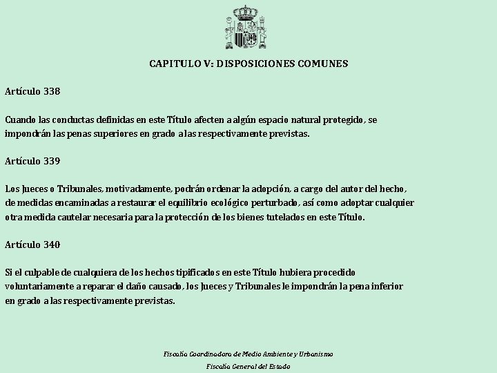 CAPITULO V: DISPOSICIONES COMUNES Artículo 338 Cuando las conductas definidas en este Título afecten