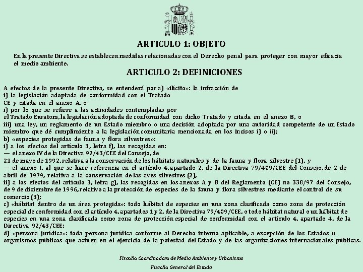 ARTICULO 1: OBJETO En la presente Directiva se establecen medidas relacionadas con el Derecho