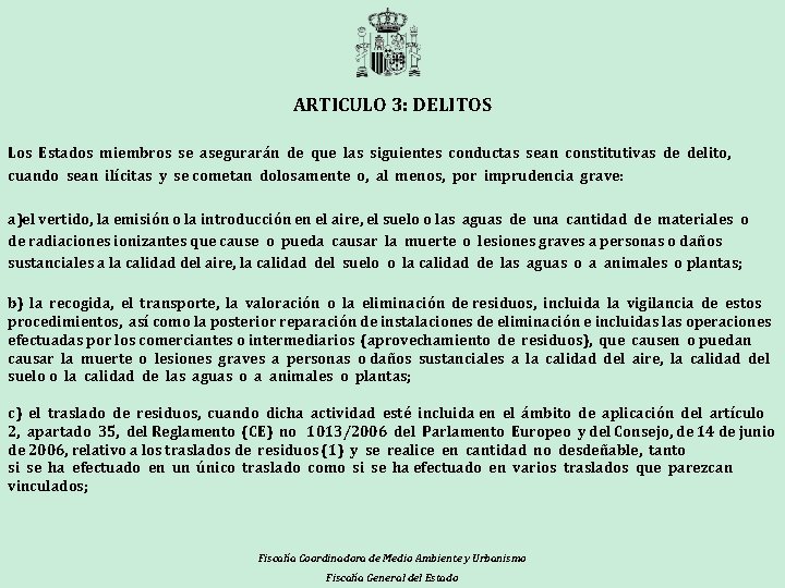 ARTICULO 3: DELITOS Los Estados miembros se asegurarán de que las siguientes conductas sean