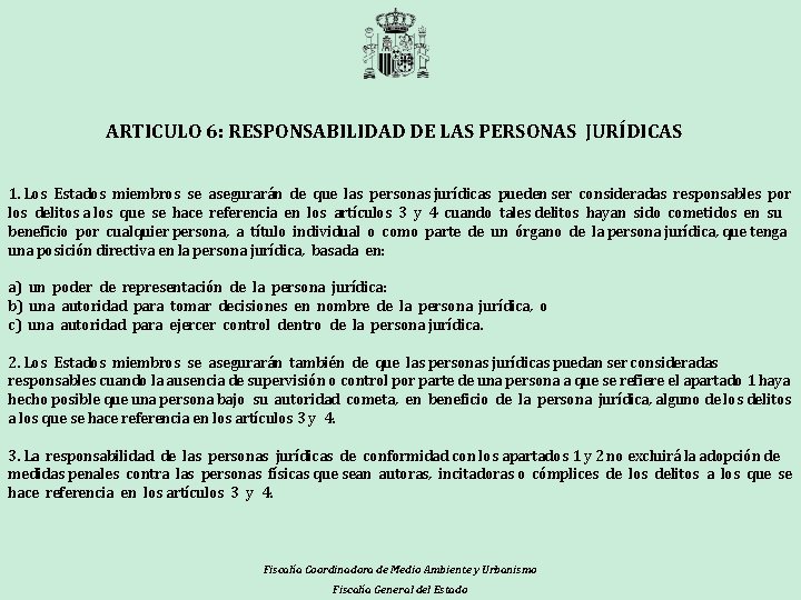 ARTICULO 6: RESPONSABILIDAD DE LAS PERSONAS JURÍDICAS 1. Los Estados miembros se asegurarán de