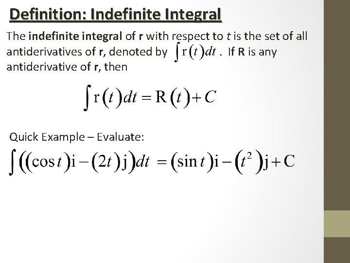 Definition: Indefinite Integral The indefinite integral of r with respect to t is the Definition: Indefinite Integral The indefinite integral of r with respect to t is the
