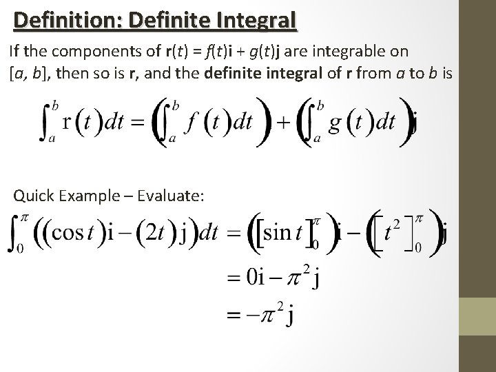 Definition: Definite Integral If the components of r(t) = f(t)i + g(t)j are integrable