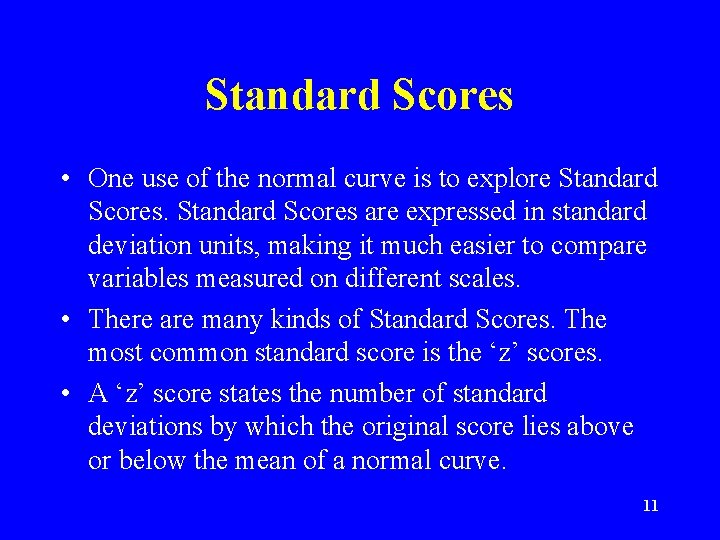 Standard Scores • One use of the normal curve is to explore Standard Scores