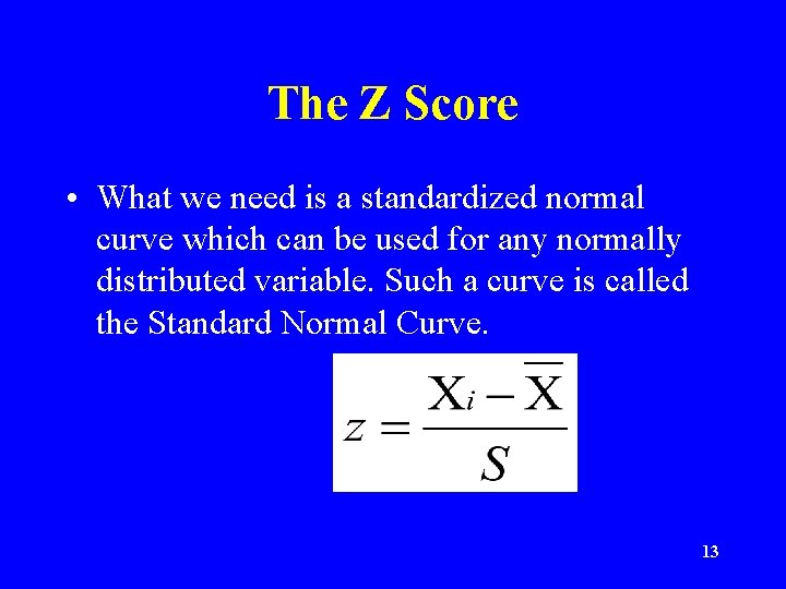 The Z Score • What we need is a standardized normal curve which can