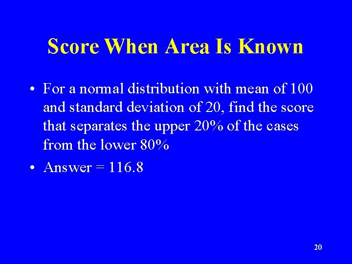 Score When Area Is Known • For a normal distribution with mean of 100
