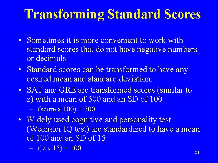 Transforming Standard Scores • Sometimes it is more convenient to work with standard scores