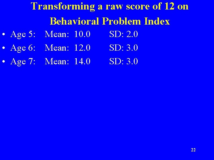 Transforming a raw score of 12 on Behavioral Problem Index • Age 5: Mean: