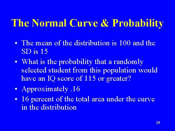 The Normal Curve & Probability • The mean of the distribution is 100 and