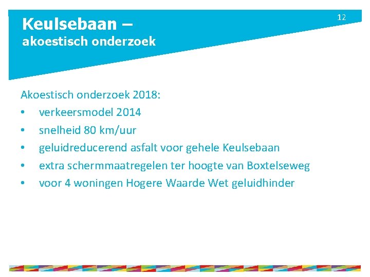 Keulsebaan – akoestisch onderzoek Akoestisch onderzoek 2018: • verkeersmodel 2014 • snelheid 80 km/uur