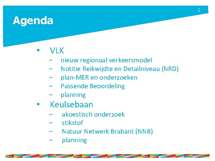 2 Agenda • • VLK − − − nieuw regionaal verkeersmodel Notitie Reikwijdte en