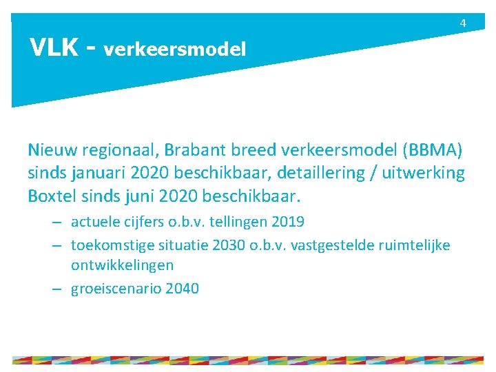 4 VLK - verkeersmodel Nieuw regionaal, Brabant breed verkeersmodel (BBMA) sinds januari 2020 beschikbaar,