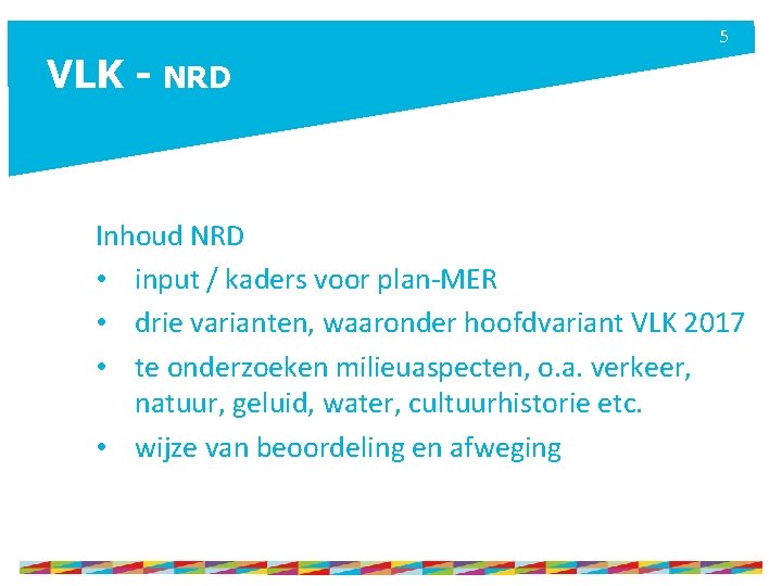 5 VLK - NRD Inhoud NRD • input / kaders voor plan-MER • drie