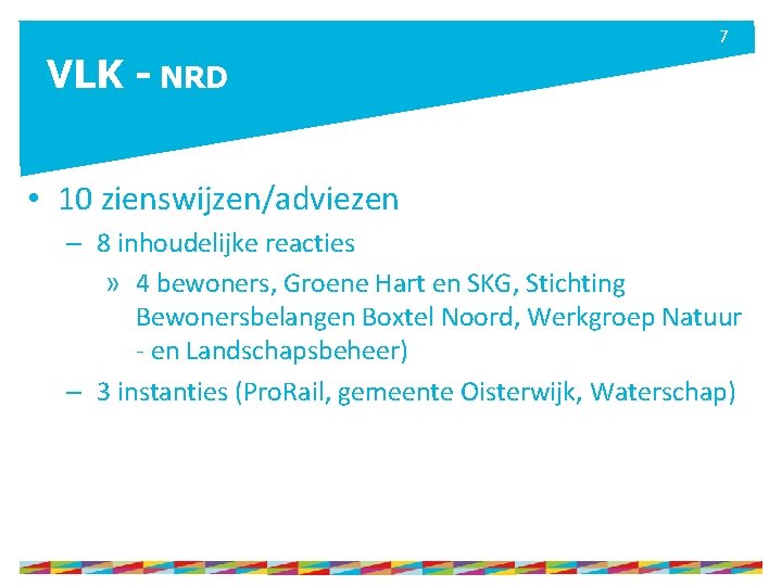 7 VLK - NRD • 10 zienswijzen/adviezen – 8 inhoudelijke reacties » 4 bewoners,