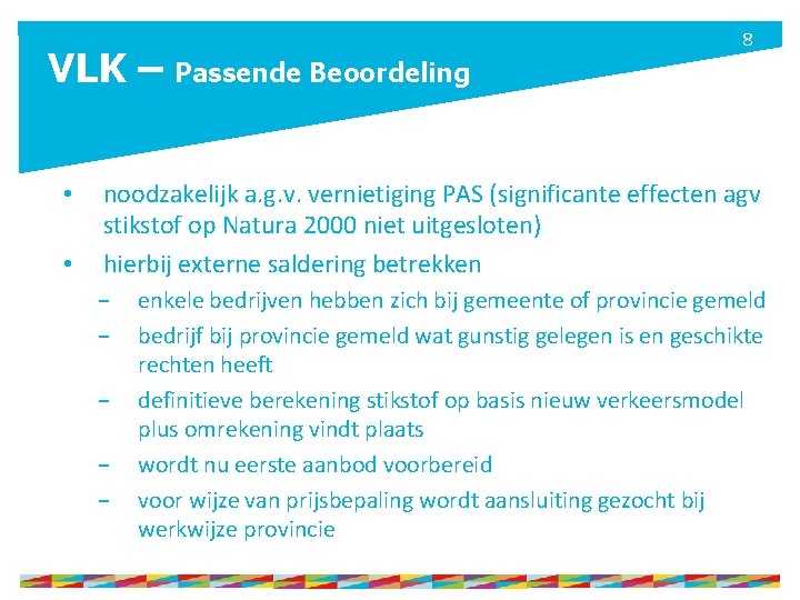 VLK – Passende Beoordeling • • 8 noodzakelijk a. g. v. vernietiging PAS (significante