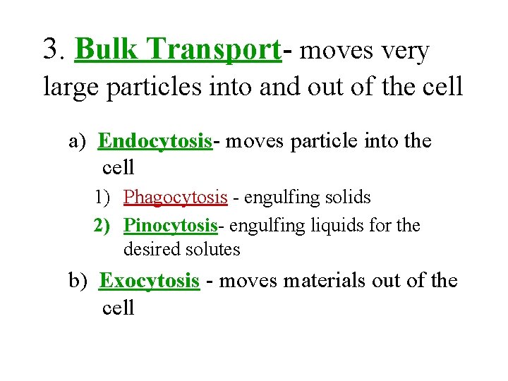 3. Bulk Transport- moves very large particles into and out of the cell a)