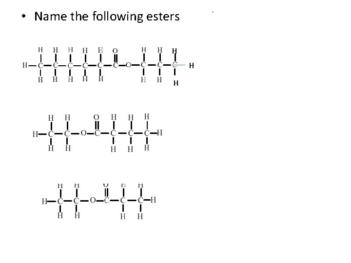  • Name the following esters H H H 